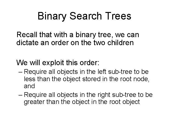 Binary Search Trees Recall that with a binary tree, we can dictate an order