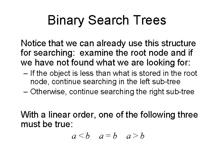 Binary Search Trees Notice that we can already use this structure for searching: examine