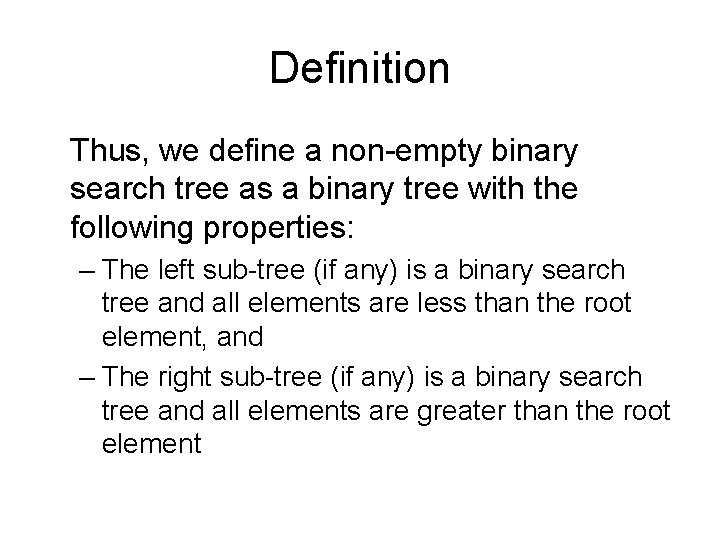 Definition Thus, we define a non-empty binary search tree as a binary tree with