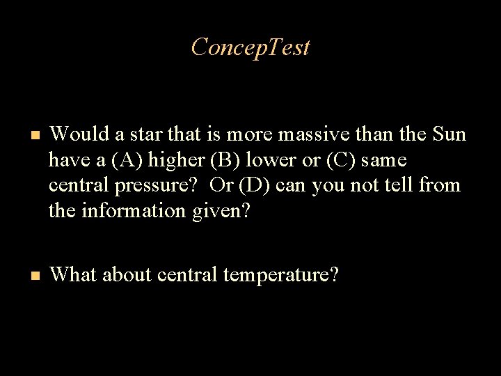 Concep. Test Would a star that is more massive than the Sun have a Concep. Test Would a star that is more massive than the Sun have a