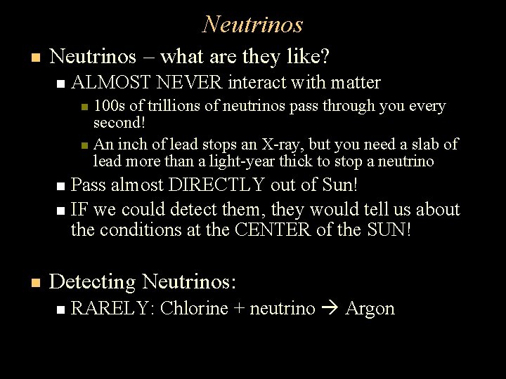 Neutrinos – what are they like? ALMOST NEVER interact with matter 100 s of Neutrinos – what are they like? ALMOST NEVER interact with matter 100 s of