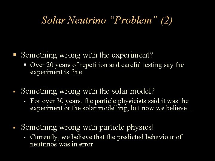 Solar Neutrino “Problem” (2) Something wrong with the experiment? Over 20 years of repetition Solar Neutrino “Problem” (2) Something wrong with the experiment? Over 20 years of repetition