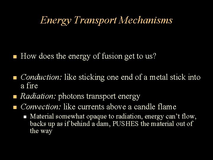 Energy Transport Mechanisms How does the energy of fusion get to us? Conduction: like Energy Transport Mechanisms How does the energy of fusion get to us? Conduction: like
