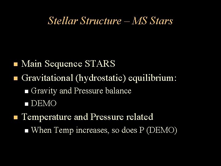Stellar Structure – MS Stars Main Sequence STARS Gravitational (hydrostatic) equilibrium: Gravity and Pressure Stellar Structure – MS Stars Main Sequence STARS Gravitational (hydrostatic) equilibrium: Gravity and Pressure