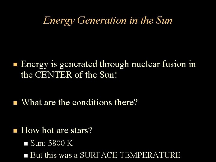 Energy Generation in the Sun Energy is generated through nuclear fusion in the CENTER Energy Generation in the Sun Energy is generated through nuclear fusion in the CENTER