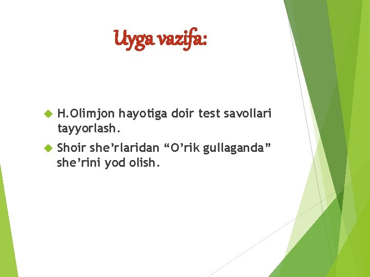Uyga vazifa: H. Olimjon hayotiga doir test savollari tayyorlash. Shoir she’rlaridan “O’rik gullaganda” she’rini