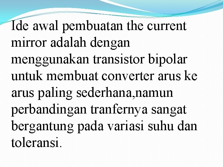 Ide awal pembuatan the current mirror adalah dengan menggunakan transistor bipolar untuk membuat converter