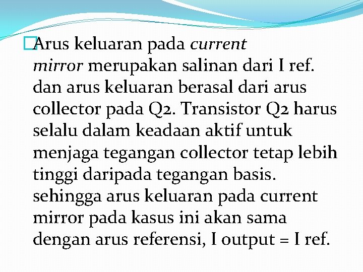 �Arus keluaran pada current mirror merupakan salinan dari I ref. dan arus keluaran berasal