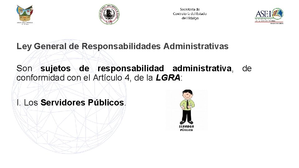 Ley General de Responsabilidades Administrativas Son sujetos de responsabilidad administrativa, de conformidad con el
