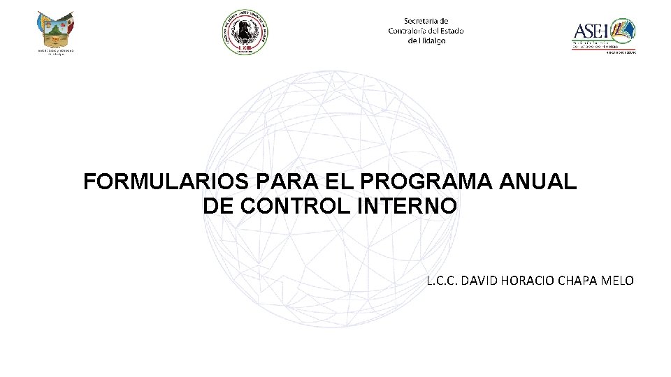 FORMULARIOS PARA EL PROGRAMA ANUAL DE CONTROL INTERNO L. C. C. DAVID HORACIO CHAPA