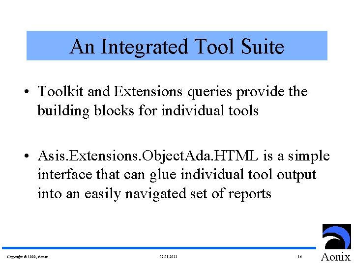 An Integrated Tool Suite • Toolkit and Extensions queries provide the building blocks for
