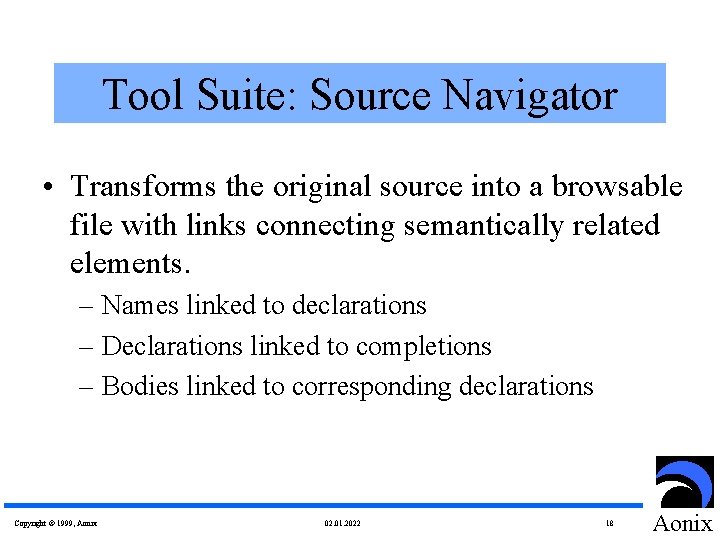 Tool Suite: Source Navigator • Transforms the original source into a browsable file with