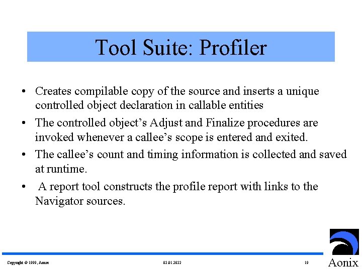 Tool Suite: Profiler • Creates compilable copy of the source and inserts a unique