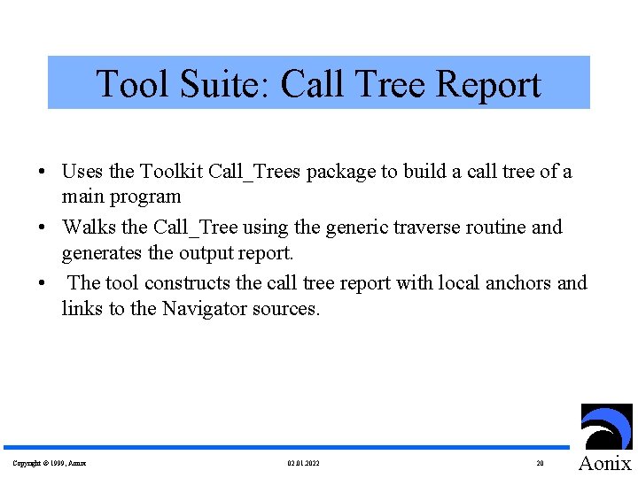 Tool Suite: Call Tree Report • Uses the Toolkit Call_Trees package to build a