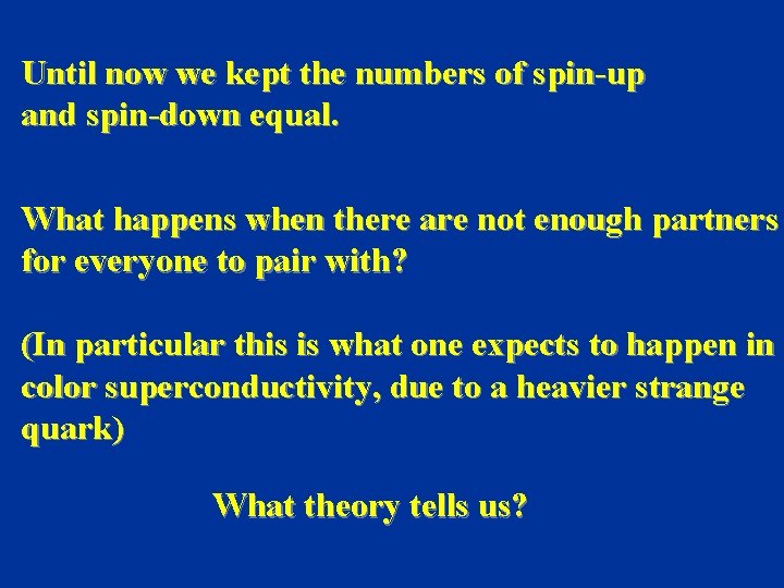 Until now we kept the numbers of spin-up and spin-down equal. What happens when Until now we kept the numbers of spin-up and spin-down equal. What happens when