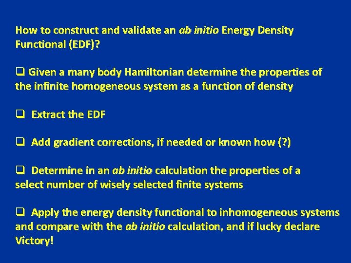 How to construct and validate an ab initio Energy Density Functional (EDF)? q Given How to construct and validate an ab initio Energy Density Functional (EDF)? q Given