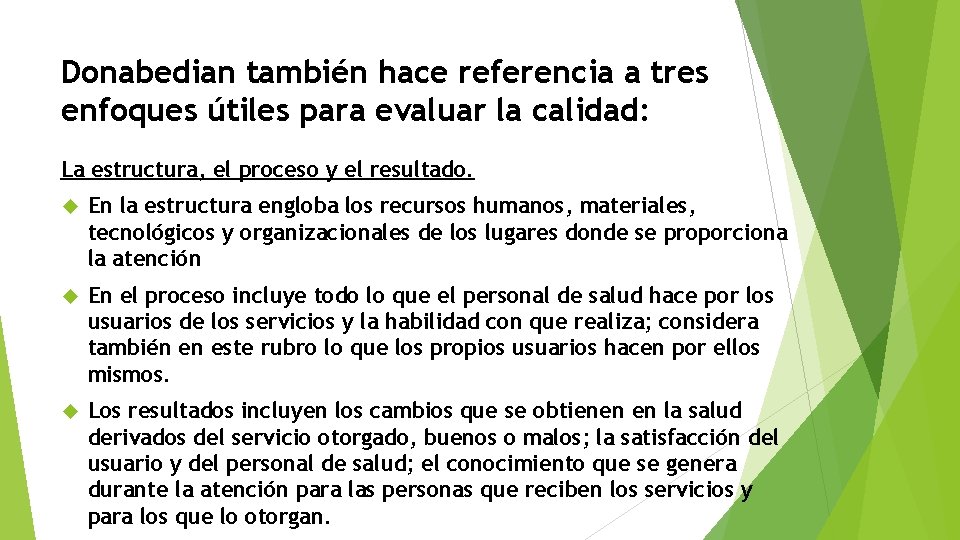 Donabedian también hace referencia a tres enfoques útiles para evaluar la calidad: La estructura,