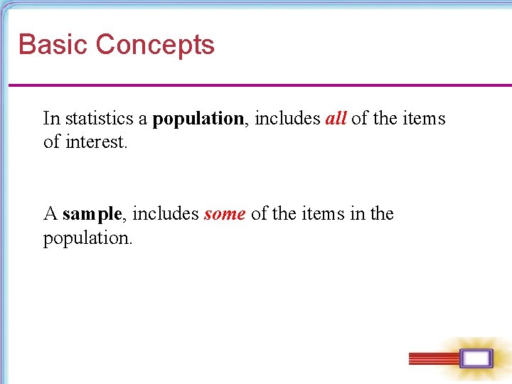 Basic Concepts In statistics a population, includes all of the items of interest. A Basic Concepts In statistics a population, includes all of the items of interest. A