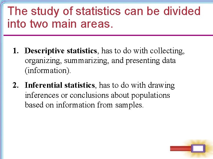 The study of statistics can be divided into two main areas. 1. Descriptive statistics, The study of statistics can be divided into two main areas. 1. Descriptive statistics,