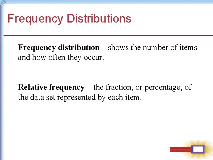 Frequency Distributions Frequency distribution – shows the number of items and how often they Frequency Distributions Frequency distribution – shows the number of items and how often they