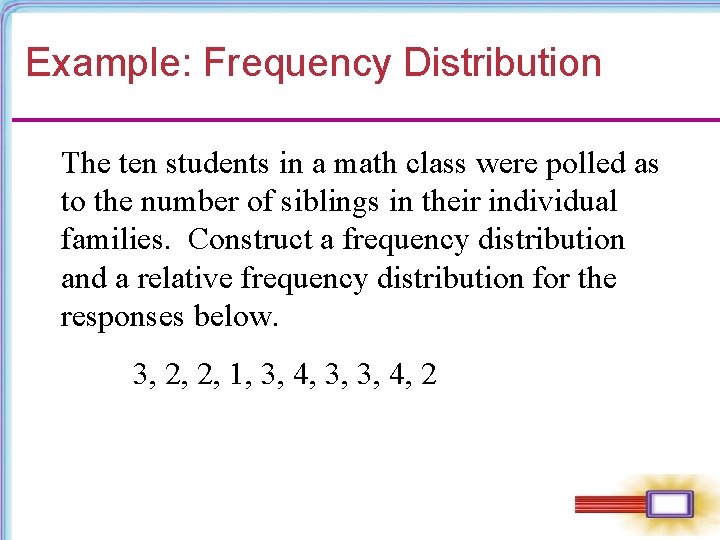 Example: Frequency Distribution The ten students in a math class were polled as to Example: Frequency Distribution The ten students in a math class were polled as to