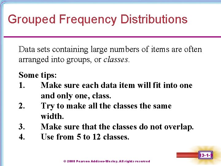 Grouped Frequency Distributions Data sets containing large numbers of items are often arranged into Grouped Frequency Distributions Data sets containing large numbers of items are often arranged into