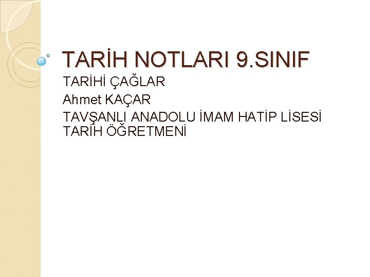 TARİH NOTLARI 9. SINIF TARİHİ ÇAĞLAR Ahmet KAÇAR TAVŞANLI ANADOLU İMAM HATİP LİSESİ TARİH