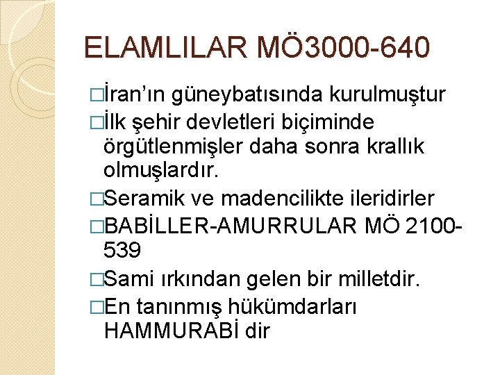 ELAMLILAR MÖ 3000 -640 �İran’ın güneybatısında kurulmuştur �İlk şehir devletleri biçiminde örgütlenmişler daha sonra