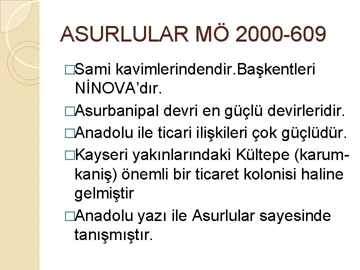 ASURLULAR MÖ 2000 -609 �Sami kavimlerindendir. Başkentleri NİNOVA’dır. �Asurbanipal devri en güçlü devirleridir. �Anadolu