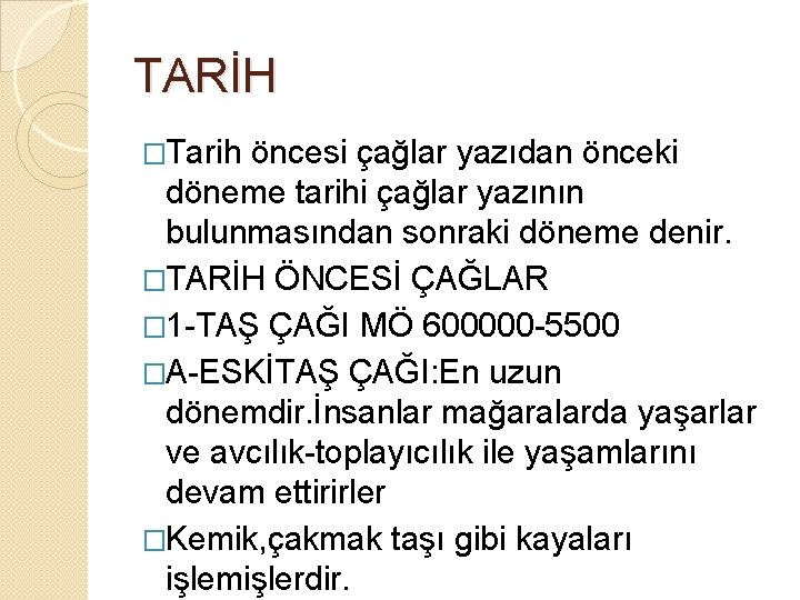 TARİH �Tarih öncesi çağlar yazıdan önceki döneme tarihi çağlar yazının bulunmasından sonraki döneme denir.