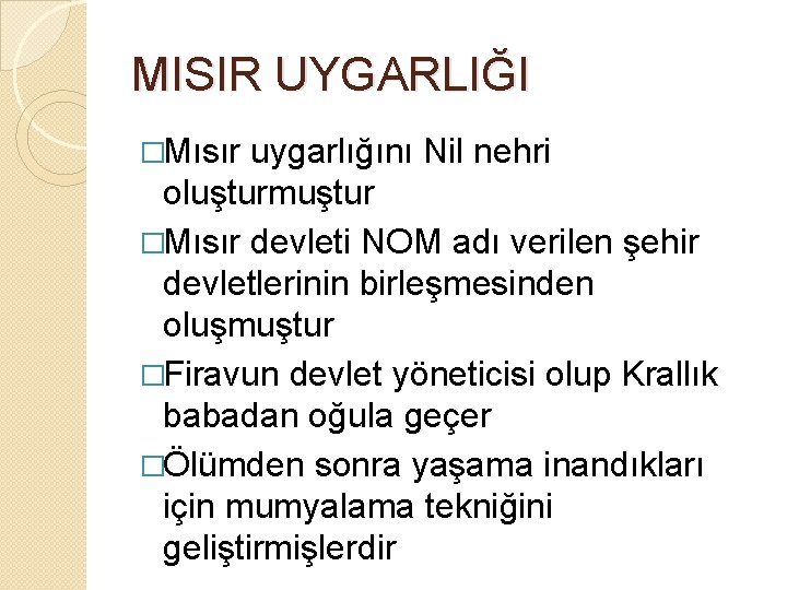 MISIR UYGARLIĞI �Mısır uygarlığını Nil nehri oluşturmuştur �Mısır devleti NOM adı verilen şehir devletlerinin