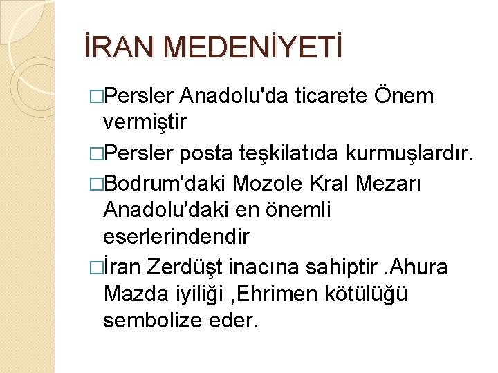 İRAN MEDENİYETİ �Persler Anadolu'da ticarete Önem vermiştir �Persler posta teşkilatıda kurmuşlardır. �Bodrum'daki Mozole Kral