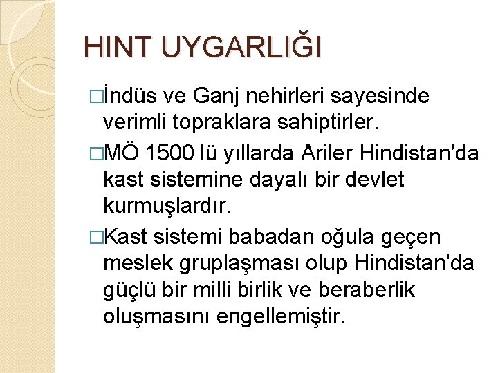 HINT UYGARLIĞI �İndüs ve Ganj nehirleri sayesinde verimli topraklara sahiptirler. �MÖ 1500 lü yıllarda