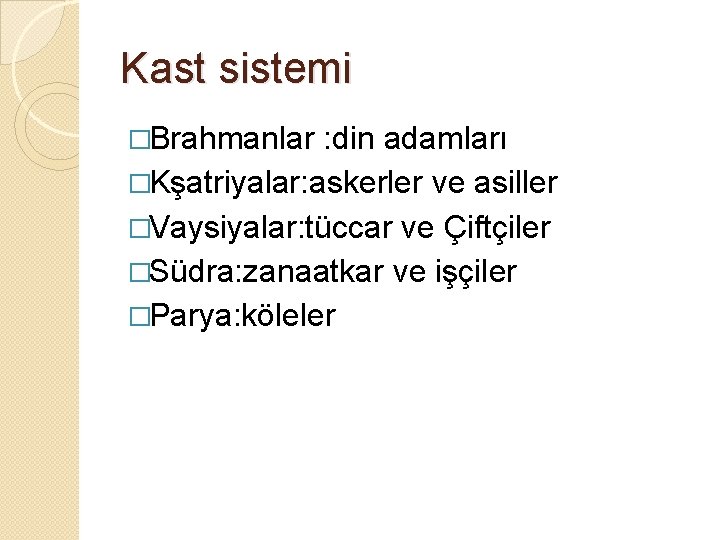 Kast sistemi �Brahmanlar : din adamları �Kşatriyalar: askerler ve asiller �Vaysiyalar: tüccar ve Çiftçiler