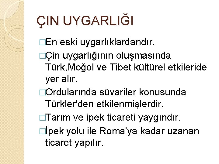 ÇIN UYGARLIĞI �En eski uygarlıklardandır. �Çin uygarlığının oluşmasında Türk, Moğol ve Tibet kültürel etkileride