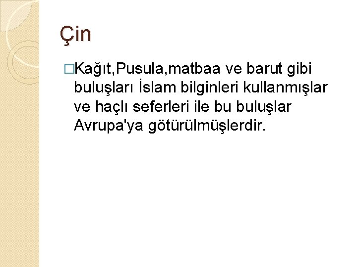 Çin �Kağıt, Pusula, matbaa ve barut gibi buluşları İslam bilginleri kullanmışlar ve haçlı seferleri