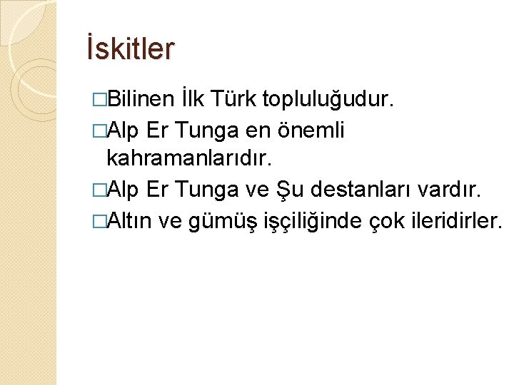 İskitler �Bilinen İlk Türk topluluğudur. �Alp Er Tunga en önemli kahramanlarıdır. �Alp Er Tunga