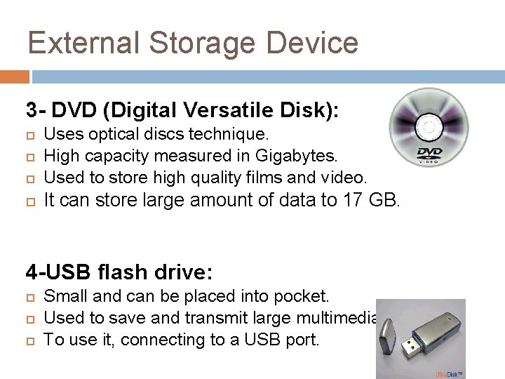 External Storage Device 3 - DVD (Digital Versatile Disk): Uses optical discs technique. High