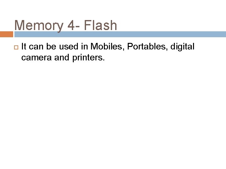 Memory 4 - Flash It can be used in Mobiles, Portables, digital camera and
