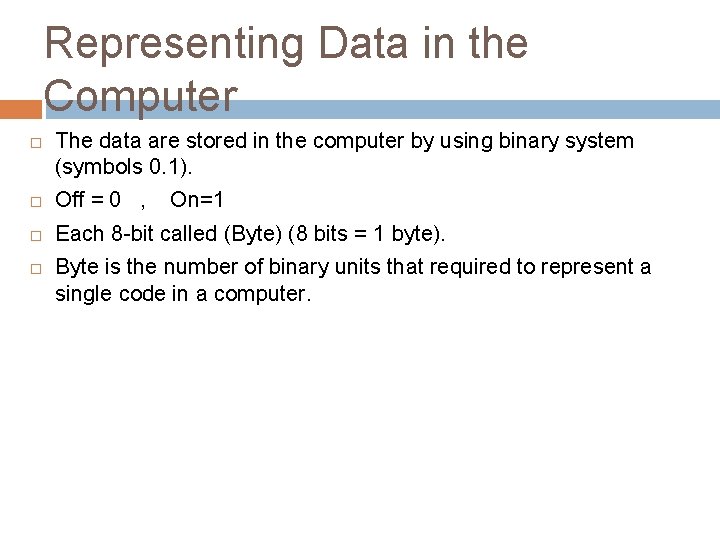 Representing Data in the Computer The data are stored in the computer by using