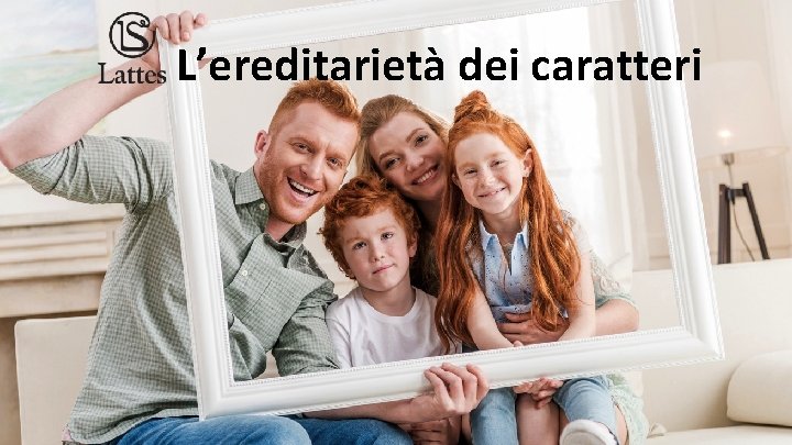 L’ereditarietà dei caratteri 