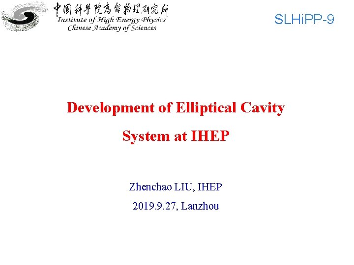 SLHi. PP-9 Development of Elliptical Cavity System at IHEP Zhenchao LIU, IHEP 2019. 9.