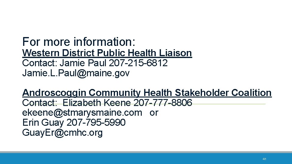 For more information: Western District Public Health Liaison Contact: Jamie Paul 207 -215 -6812