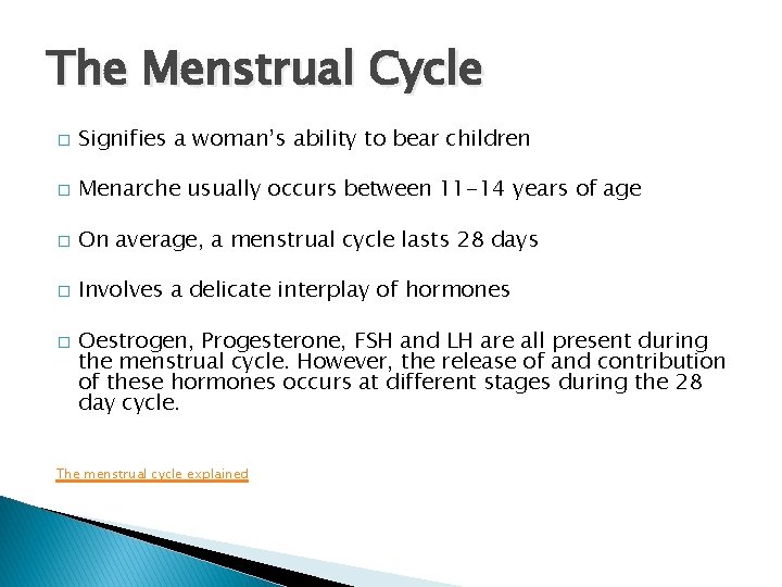 The Menstrual Cycle � Signifies a woman’s ability to bear children � Menarche usually