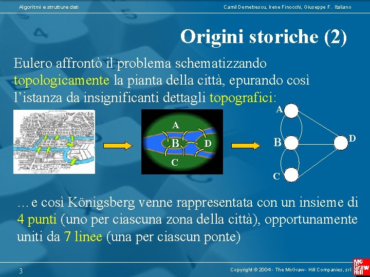 Algoritmi e strutture dati Camil Demetrescu, Irene Finocchi, Giuseppe F. Italiano Origini storiche (2)