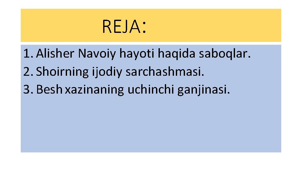 REJA: 1. Alisher Navoiy hayoti haqida saboqlar. 2. Shoirning ijodiy sarchashmasi. 3. Besh xazinaning