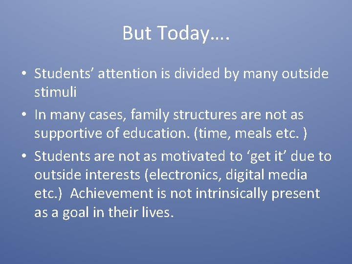 But Today…. • Students’ attention is divided by many outside stimuli • In many