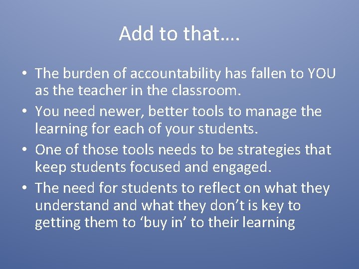 Add to that…. • The burden of accountability has fallen to YOU as the