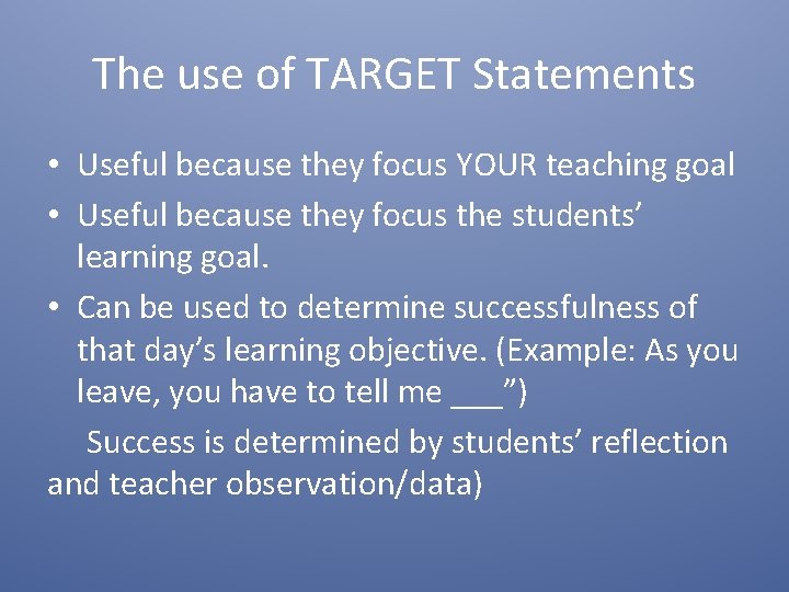 The use of TARGET Statements • Useful because they focus YOUR teaching goal •