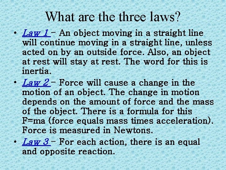 What are three laws? • Law 1 - An object moving in a straight